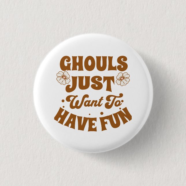 Ghouls Just Want To Have Fun 1 Inch Round Button (Front)