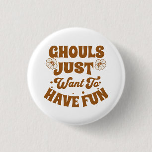 Ghouls Just Want To Have Fun 1 Inch Round Button
