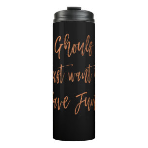 Ghouls Just Want to Have Fun Halloween Script Thermal Tumbler
