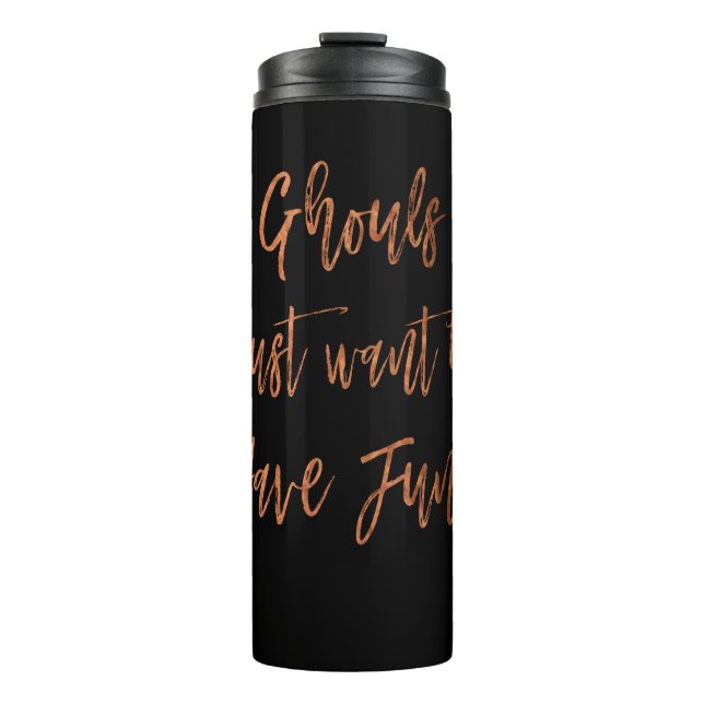 Ghouls Just Want to Have Fun Halloween Script Thermal Tumbler (Front)