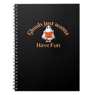 Ghouls Wanna Have Fun. s. Ghouls. Spirits Notebook
