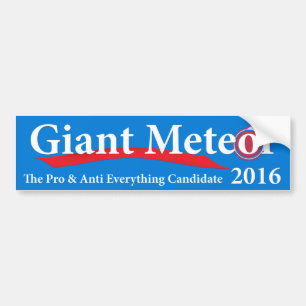 Giant Meteor 2016 Pro & Anti Everything Candidate Bumper Sticker
