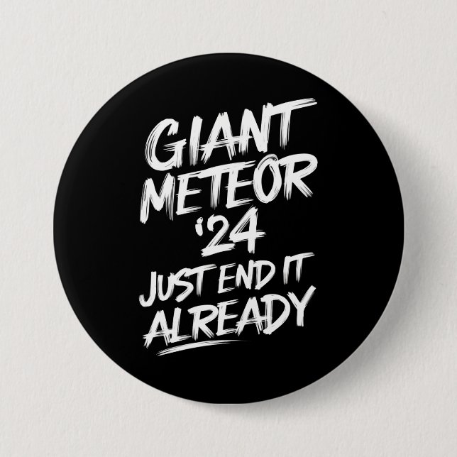 Giant Meteor 2024 Just End It Already 3 Inch Round Button (Front)