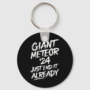 Giant Meteor 2024 Just End It Already Keychain