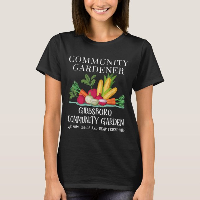 Gibbsboro Community Garden Sow seeds and Reap Frie T-Shirt (Front)