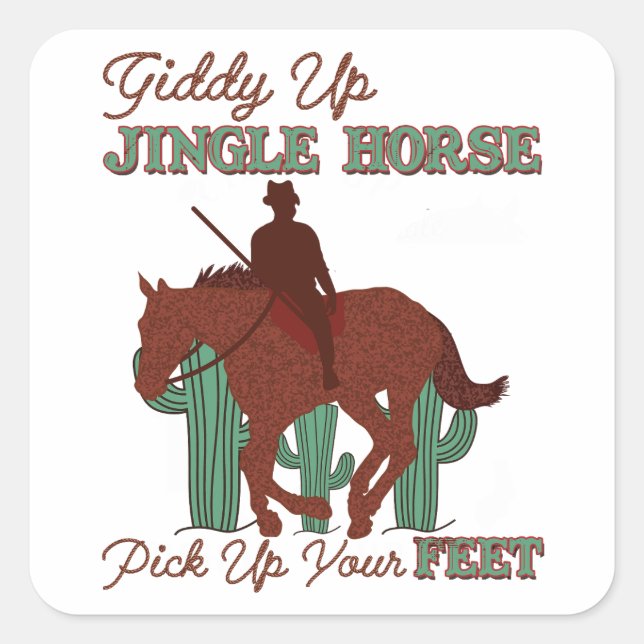 Giddy Up Jingle Horse Pick Up Your Feet, Cowboy Square Sticker (Front)