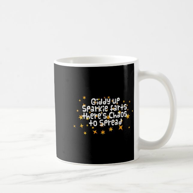 Giddy Up Sparkle Farts There's Chaos To Spread Fun Coffee Mug (Right)