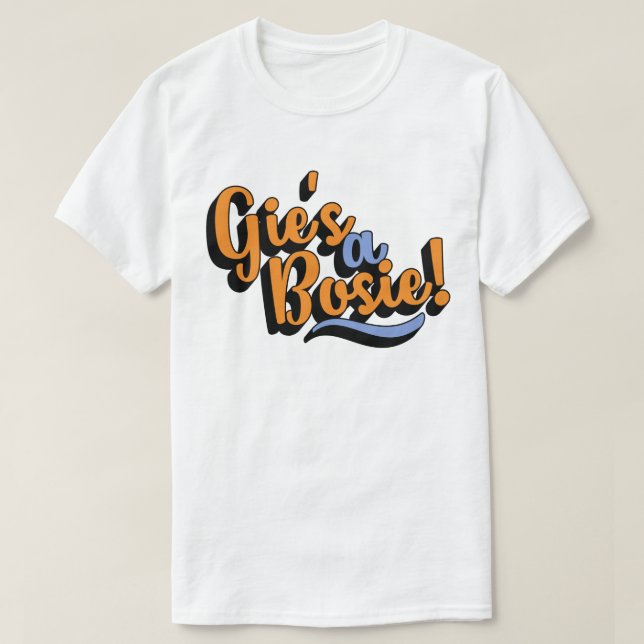 Gie's A Bosie! Scottish Doric Dialect T-Shirt (Design Front)