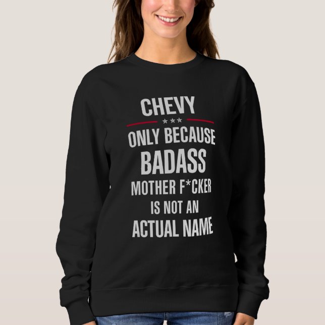 Gift For A Badass CHEVY Name Cool Funny Gift Sweatshirt (Front)