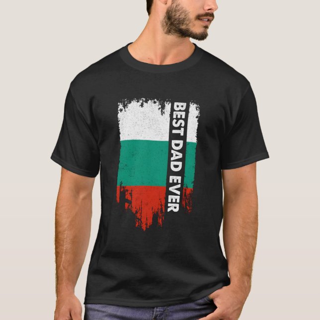 Gift For Bulgarian Dad Best Bulgarian Dad Ever T-Shirt (Front)