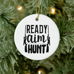 Gift for Hunters - Ready Aim Hunt Ceramic Ornament