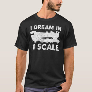 Gift For Model Train Enthusiasts   I Dream In G Sc T-Shirt
