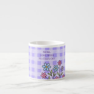 Gift for Mom, Mom Love With No Days Off,Modern Espresso Cup
