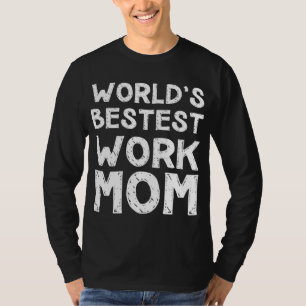 Gift for Mother's day - World's Bestest Work Mom T-Shirt