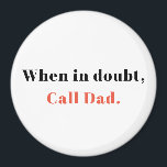 Gift from Dad, When in Doubt, Call Dad Magnet<br><div class="desc">When in Doubt,  Call Dad.</div>