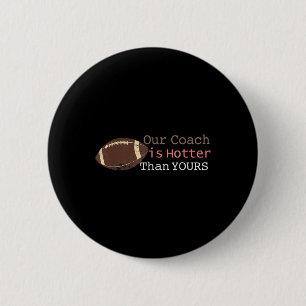 Gift Our Coach Is Hotter Than Yours Fall Ck To Sch 2 Inch Round Button