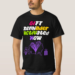 Gift Reminder Activated NOW T-Shirt