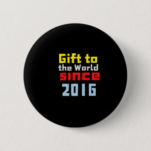 Gift To The World Since 2016 Sticker 2 Inch Round Button