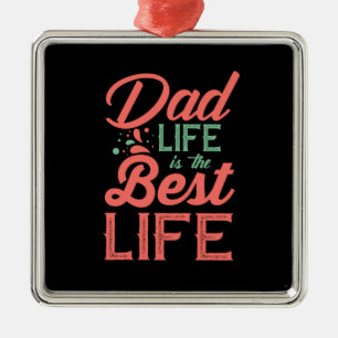 Gifts Dad Dad Life Is The Best Life Metal Ornament