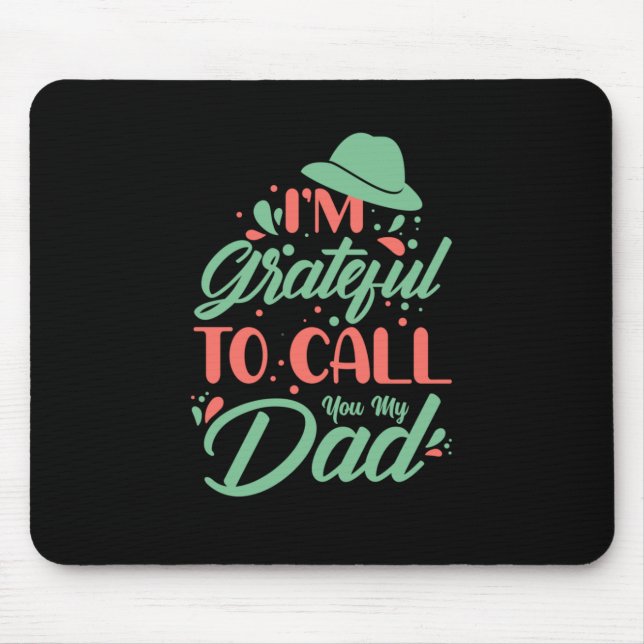 Gifts Dad | I Am Grateful To Call You My Dad Mouse Pad (Front)