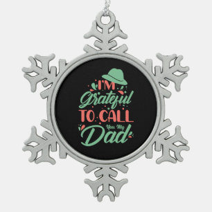 Gifts Dad I Am Grateful To Call You My Dad Snowflake Pewter Christmas Ornament