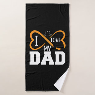 Gifts Dad I Love My Dad Bath Towel