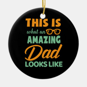 Gifts Dad   This Is An Amazing Dad Ceramic Ornament