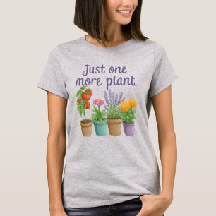 Gifts for Gardeners Funny Gardening Quote One More T-Shirt