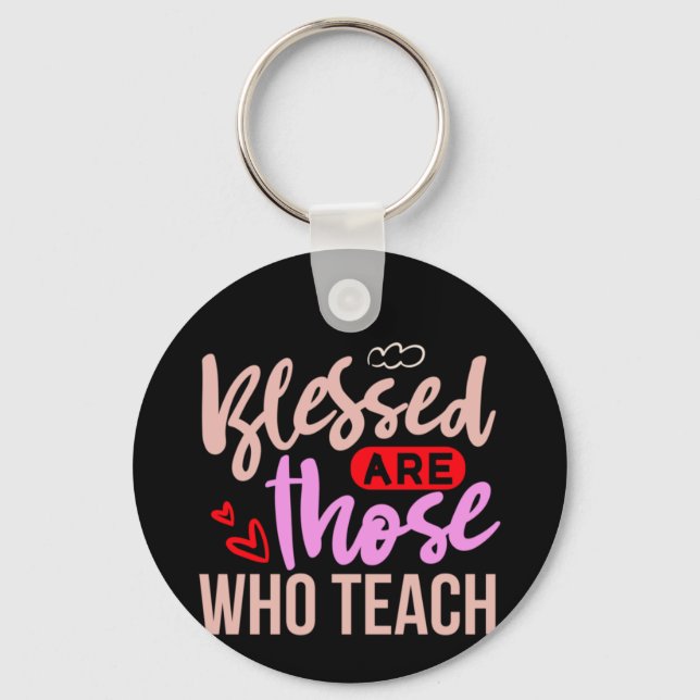 Gifts Teacher | Blessed Are Those Who Teach Keychain (Front)