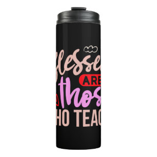 Gifts Teacher Blessed Are Those Who Teach Thermal Tumbler