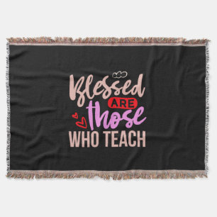 Gifts Teacher Blessed Are Those Who Teach Throw Blanket