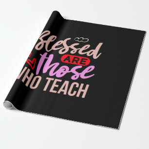 Gifts Teacher Blessed Are Those Who Teach Wrapping Paper