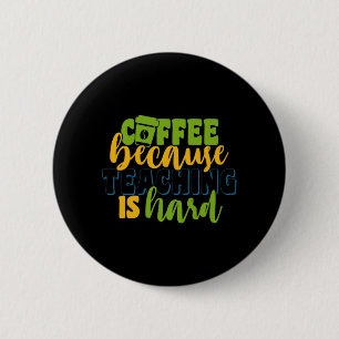 Gifts Teacher   Coffee Because Teaching Is Hard 2 Inch Round Button