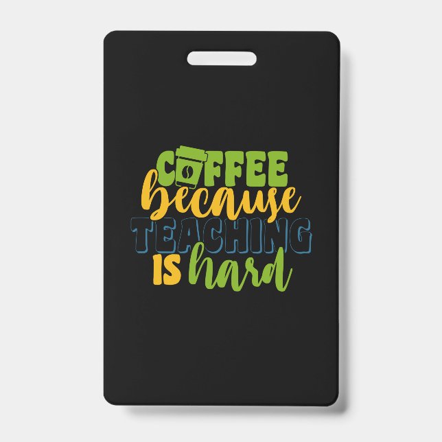 Gifts Teacher | Coffee Because Teaching Is Hard Badge (Front)