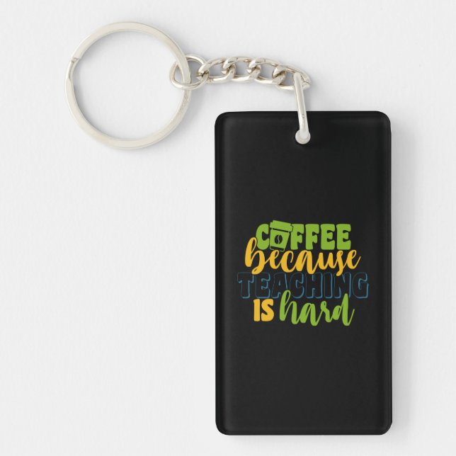 Gifts Teacher | Coffee Because Teaching Is Hard Keychain (Front)