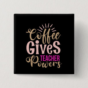 Gifts Teacher   Coffee Gives Teacher Powers 2 Inch Square Button