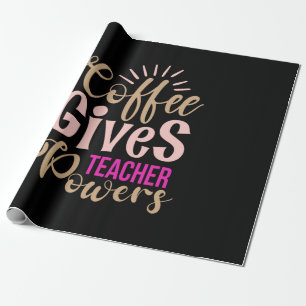 Gifts Teacher Coffee Gives Teacher Powers Wrapping Paper