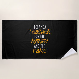 Gifts Teacher I Became A Teacher For The Money Beach Towel