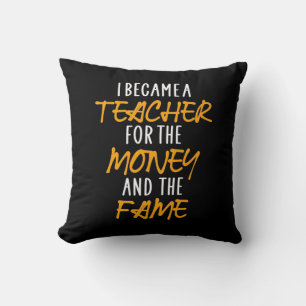 Gifts Teacher   I Became A Teacher For The Money Throw Pillow