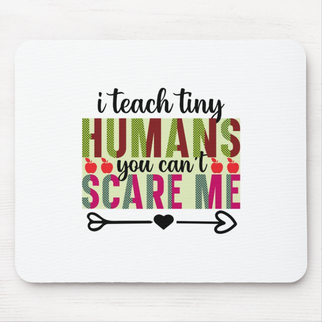 Gifts Teacher | I Teach Tiny Humans Mouse Pad (Front)