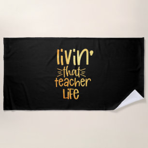 Gifts Teacher Living That Teacher Life Beach Towel