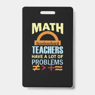 Gifts Teacher Math Teachers Have A Lot of Problems Badge