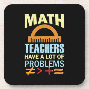 Gifts Teacher Math Teachers Have A Lot of Problems Coaster