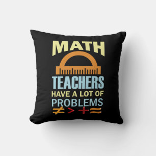 Gifts Teacher Math Teachers Have A Lot of Problems Throw Pillow