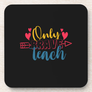 Gifts Teacher   Only Brave Teach Coaster