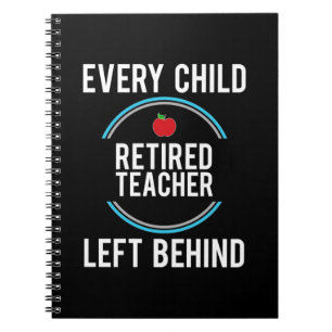 Gifts Teacher   Retired Teacher Left Behind Notebook