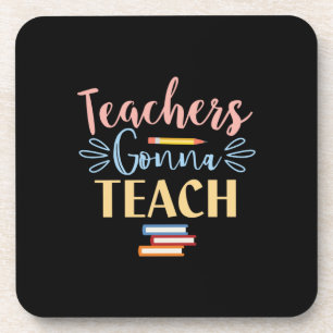 Gifts Teacher Teachers Gonna Teach Coaster