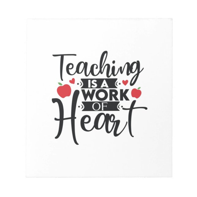 Gifts Teacher | Teaching Is A Work Of Heart Notepad (Front)