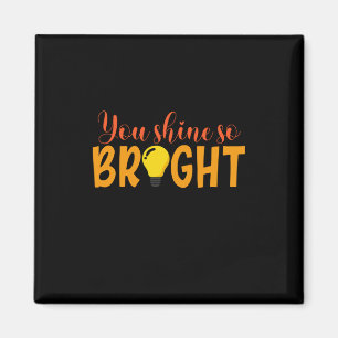 Gifts Teacher   You Shine So Bright Magnet