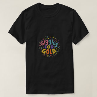 Giggles For Gold  T-Shirt